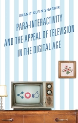 Para-Interactivity and the Appeal of Television in the Digital Age -  Oranit Klein-Shagrir