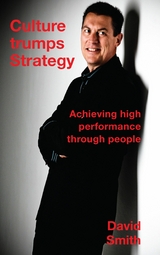 Culture Trumps Strategy - Achieving High Performance Through People -  David Smith