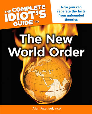 Complete Idiot's Guide to the New World Order - Alan Axelrod