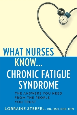 What Nurses Know...Chronic Fatigue Syndrome - Lorraine Steefel