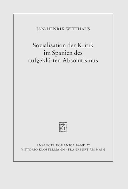 Sozialisation der Kritik im Spanien des aufgeklärten Absolutismus - Jan-Henrik Witthaus