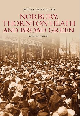 Norbury, Thornton Heath and Broad Green: Images of England - Raymond Wheeler