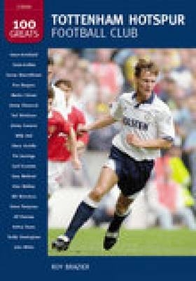 Tottenham Hotspur Football Club: 100 Greats - Roy Brazier