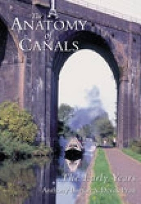 The Anatomy of Canals Volume 1 - Anthony Burton, Derek Pratt