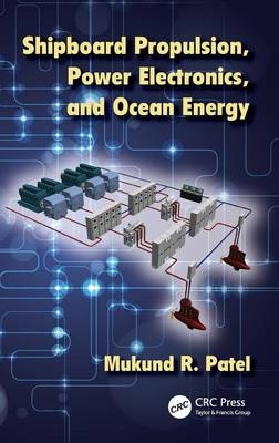 Shipboard Propulsion, Power Electronics, and Ocean Energy - Mukund Patel