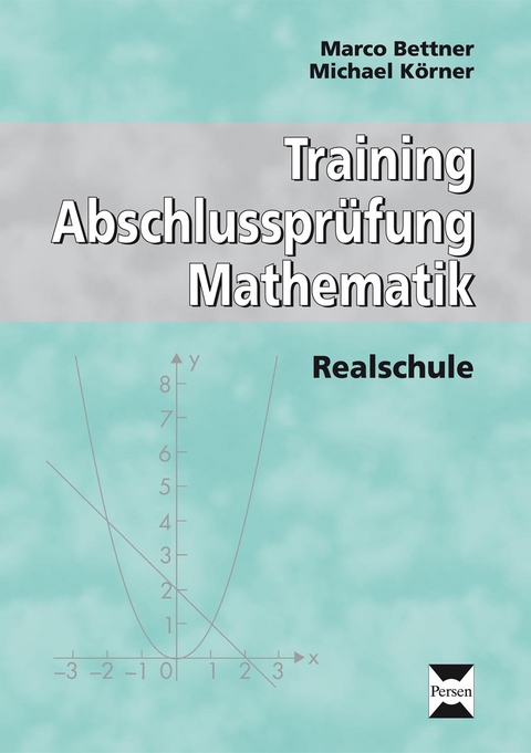 Training Abschlussprüfung Mathematik: Realschule - Marco Bettner, Michael Körner