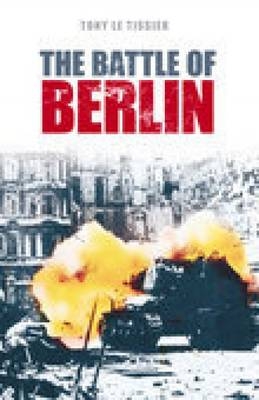 The Battle of Berlin 1945 - Tony Tissier