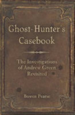 Ghost-Hunter's Casebook - Bowen Pearse