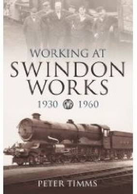 Working at Swindon Works 1930-1960 - Peter Timms