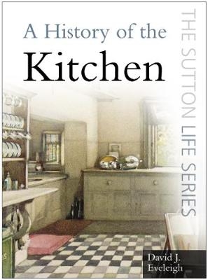 A History of the Kitchen - David Eveleigh