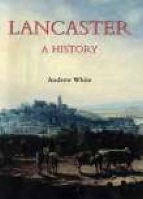 Lancaster A History - Andrew White