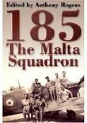 185: The Malta Squadron - Anthony Rogers