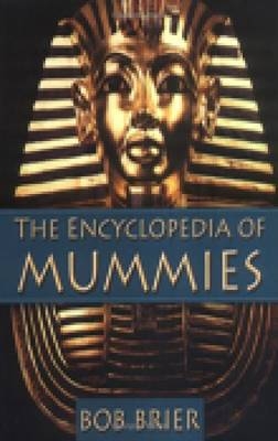 The Encyclopedia of Mummies - Bob Brier