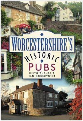 Worcestershire's Historic Pubs - Keith Turner, Jan Dobrzynski