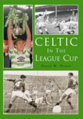Celtic in the League Cup - David W Potter