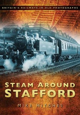 Steam Around Stafford - Mike Hitches
