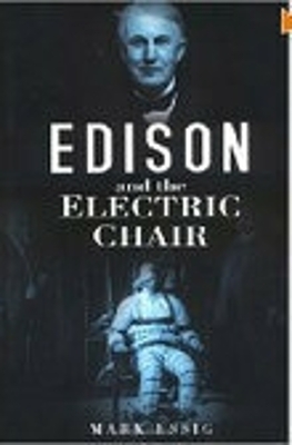 Edison and the Electric Chair - Mark Essig