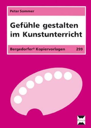 Gefühle gestalten im Kunstunterricht - Peter Sommer