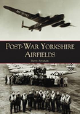 Post-War Yorkshire Airfields - Barry Abraham