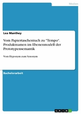 Vom Papiertaschentuch zu 'Tempo'. Produktnamen im Ebenenmodell der Prototypensemantik -  Lea Manthey