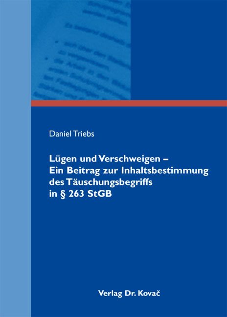 Lügen und Verschweigen - Ein Beitrag zur Inhaltsbestimmung des Täuschungsbegriffs in § 263 StGB - Daniel Triebs