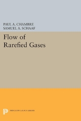 Flow of Rarefied Gases -  Paul A. Chambre,  Samuel A. Schaaf