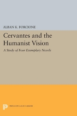 Cervantes and the Humanist Vision -  Alban K. Forcione