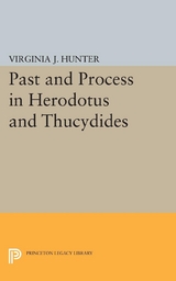 Past and Process in Herodotus and Thucydides -  Virginia J. Hunter