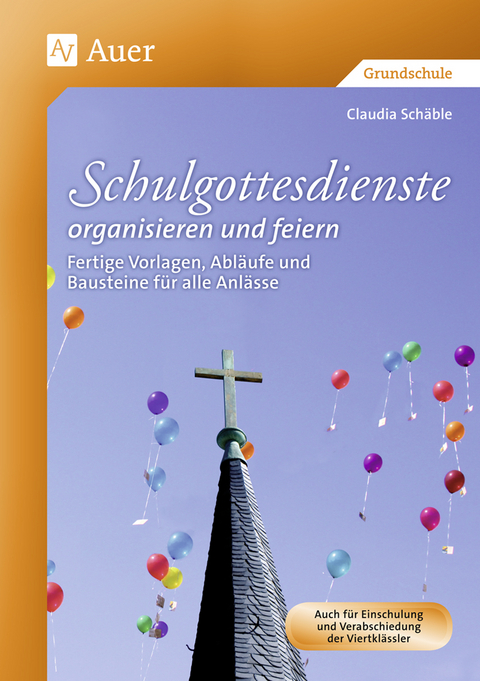 Schulgottesdienste organisieren und feiern - Claudia Schäble