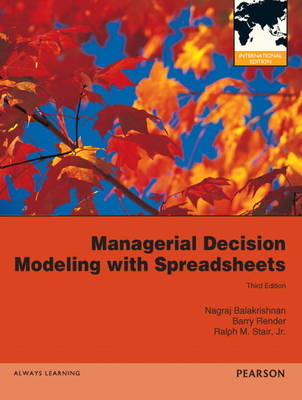 Managerial Decision Modeling with Spreadsheets - Nagraj Balakrishnan, Barry Render, Ralph M. Stair