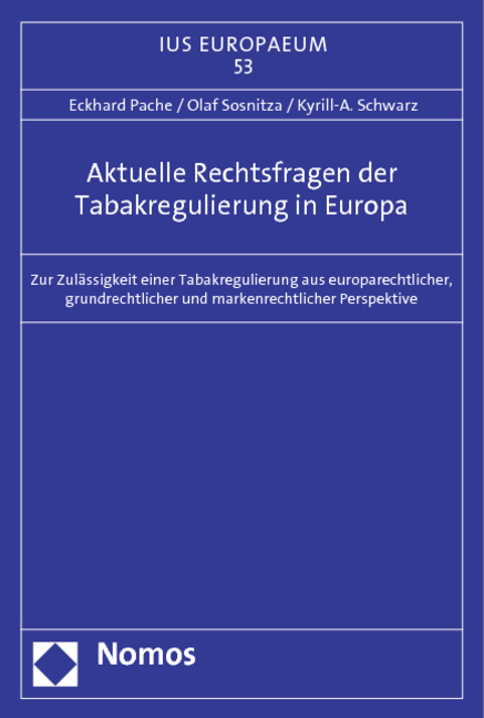 Aktuelle Rechtsfragen der Tabakregulierung in Europa - Eckhard Pache, Kyrill-A. Schwarz, Olaf Sosnitza