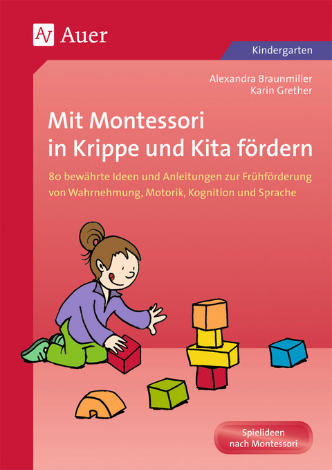 Mit Montessori in Krippe und Kita fördern - Alexandra Braunmiller, Karin Grether