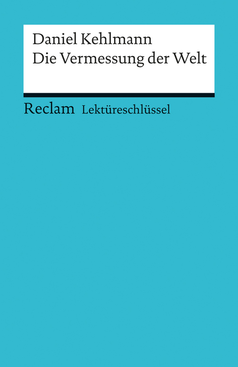 Lektüreschlüssel zu Daniel Kehlmann: Die Vermessung der Welt - Wolf Dieter Hellberg