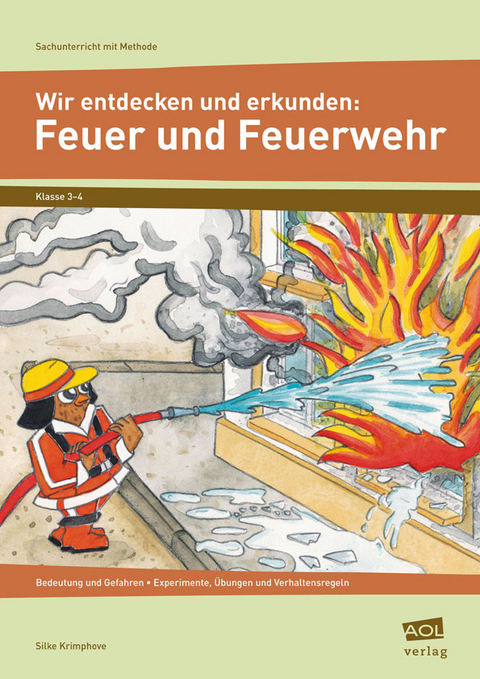 Wir entdecken und erkunden: Feuer und Feuerwehr - Silke Krimphove