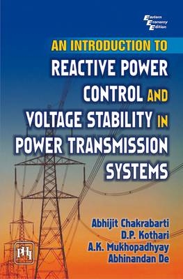 An Introduction to Reactive Power Control and Voltage Stability in Power Transmission Systems - A. Chakrabarti, D.P. KOTHARI, A.K. Mukhopadhyay, Abhinandan De
