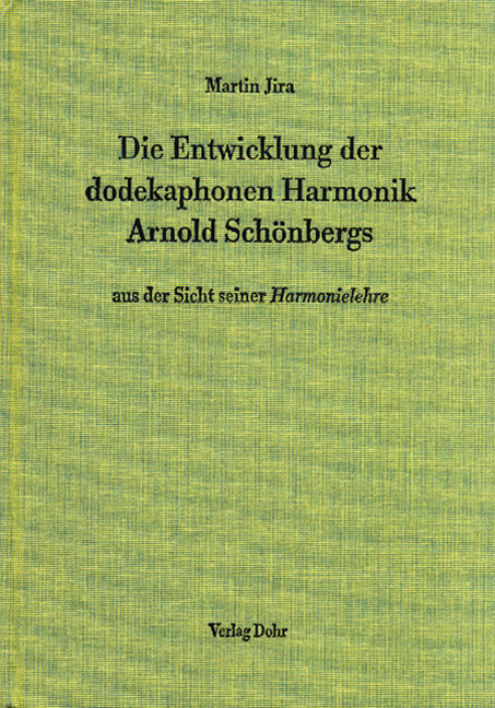 Die Entwicklung der dodekaphonen Harmonik Arnold Schönbergs aus der Sicht seiner "Harmonielehre" - Martin Jira