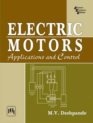 Electric Motors: Applications and Control - M. V. Deshpande
