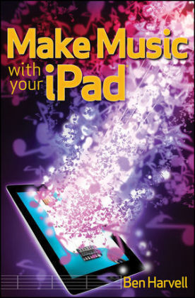 Make Music with Your IPad - Ben Harvell