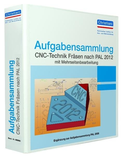 Aufgabensammlung CNC-Technik Fräsen nach PAL 2012 mit Mehrseitenbearbeitung - Matthias Berger, Frank Volker