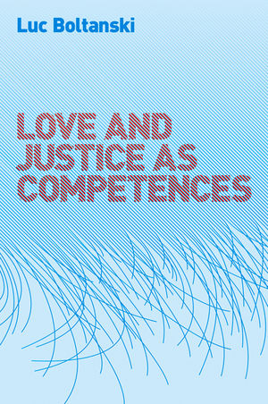 Love and Justice as Competences - Luc Boltanski