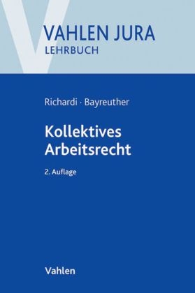 Kollektives Arbeitsrecht - Reinhard Richardi, Frank Bayreuther