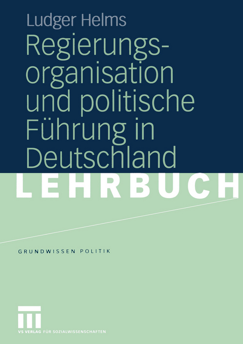 Regierungsorganisation und politische Führung in Deutschland - Ludger Helms