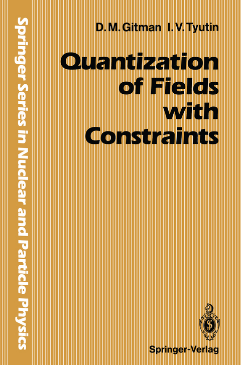 Quantization of Fields with Constraints - Dmitri Gitman, Igor V. Tyutin