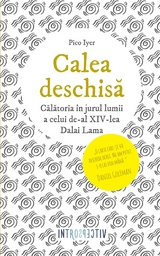 Calea deschisă. Călătoria în jurul lumii a celui de-al XIV-lea Dalai Lama - Pico Iyer