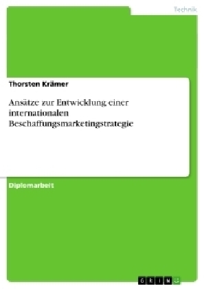 AnsÃ¤tze zur Entwicklung einer internationalen Beschaffungsmarketingstrategie - Thorsten KrÃ¤mer