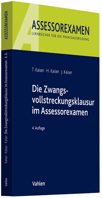 Die Zwangsvollstreckungsklausur im Assessorexamen - Torsten Kaiser, Horst Kaiser, Jan Kaiser