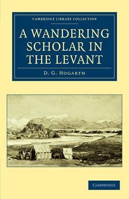A Wandering Scholar in the Levant - David George Hogarth
