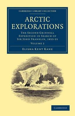 Arctic Explorations: Volume 2 - Elisha Kent Kane