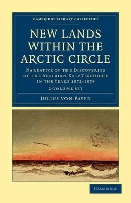 New Lands within the Arctic Circle 2 Volume Set - Julius von Payer