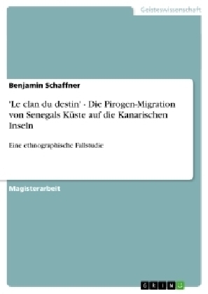 'Le clan du destin' - Die Pirogen-Migration von Senegals KÃ¼ste auf die Kanarischen Inseln - Benjamin Schaffner